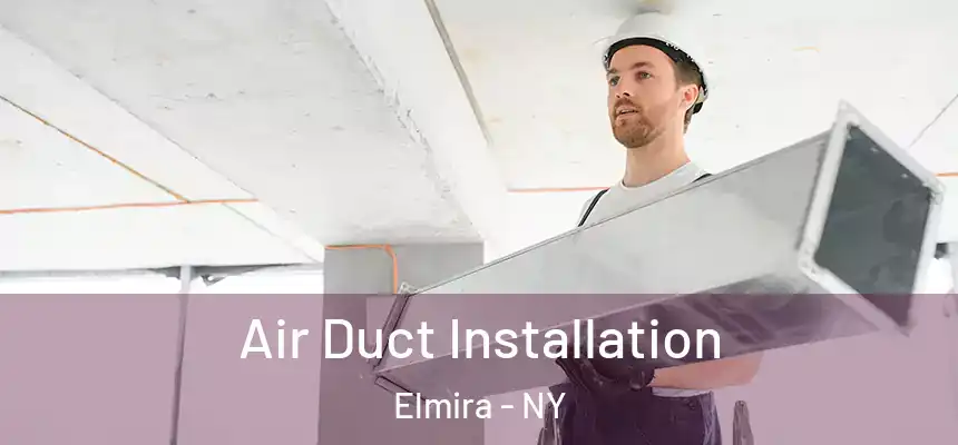 Air Duct Installation Elmira - NY