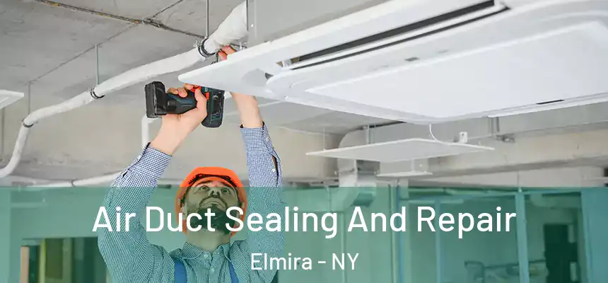 Air Duct Sealing And Repair Elmira - NY