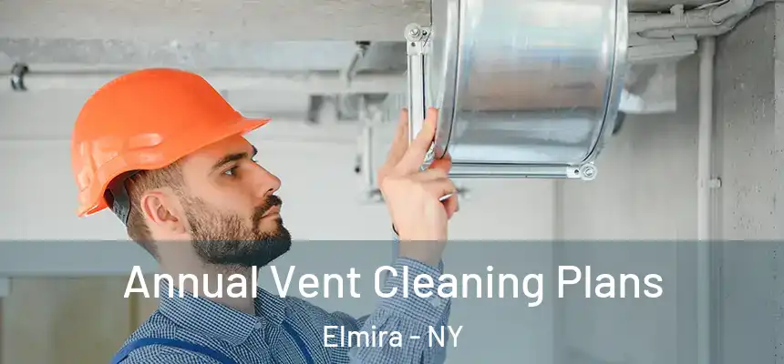 Annual Vent Cleaning Plans Elmira - NY