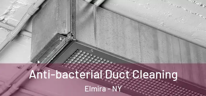 Anti-bacterial Duct Cleaning Elmira - NY