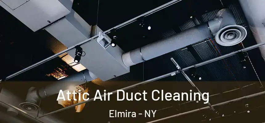  Attic Air Duct Cleaning Elmira - NY