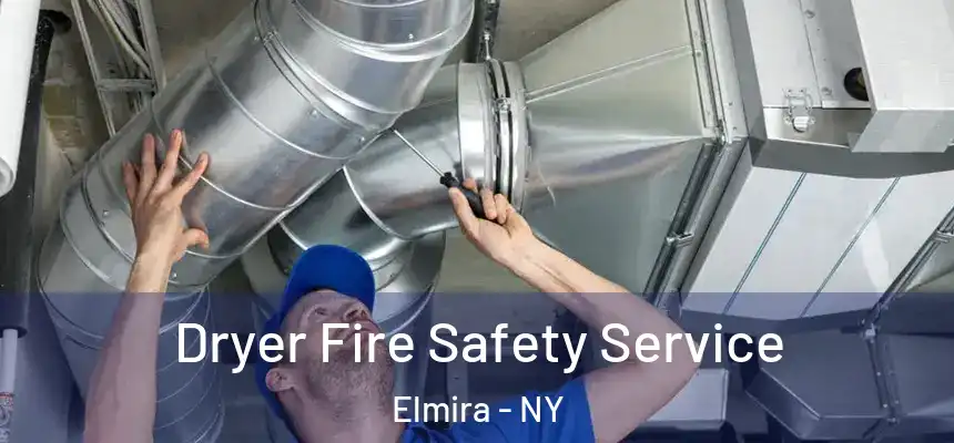 Dryer Fire Safety Service Elmira - NY