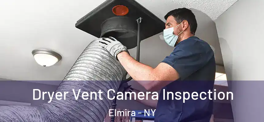  Dryer Vent Camera Inspection Elmira - NY