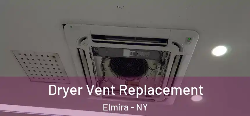  Dryer Vent Replacement Elmira - NY