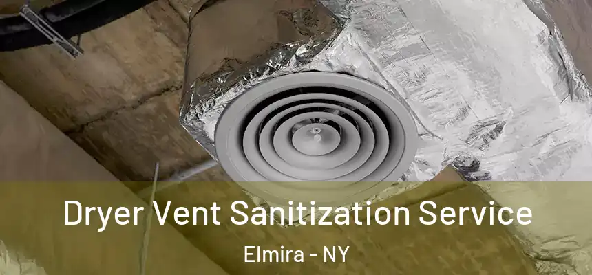  Dryer Vent Sanitization Service Elmira - NY