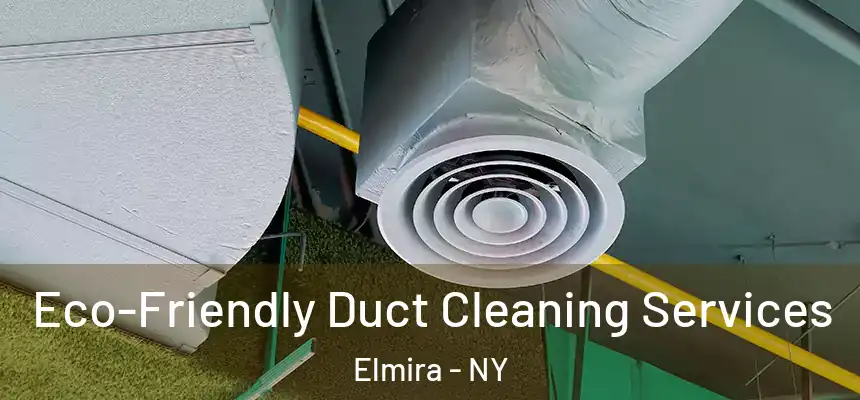  Eco-Friendly Duct Cleaning Services Elmira - NY
