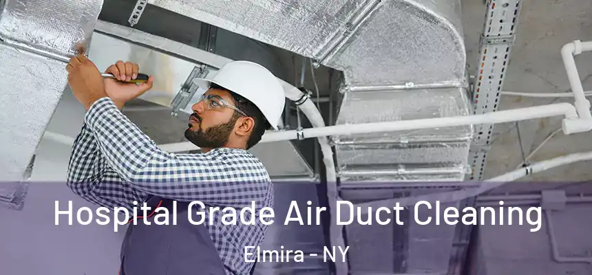 Hospital Grade Air Duct Cleaning Elmira - NY