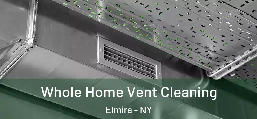 Whole Home Vent Cleaning Elmira - NY
